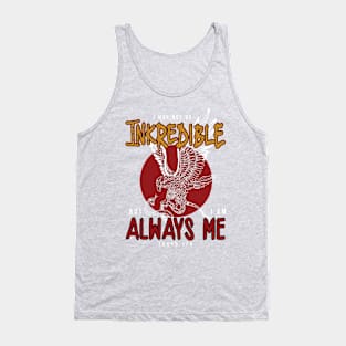 i may not be inkredible but im always me Tokyo japan Tank Top